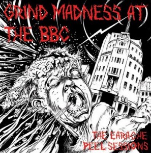 GRIND MADNESS AT THE BBC' 3-DISC COMPILATION OUT NOW IN EUROPE
